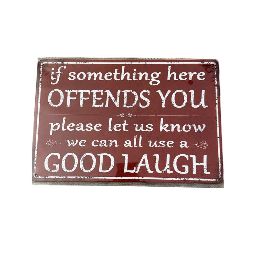 If something here offends you please let us know we can all use Tin Sign 8x12"